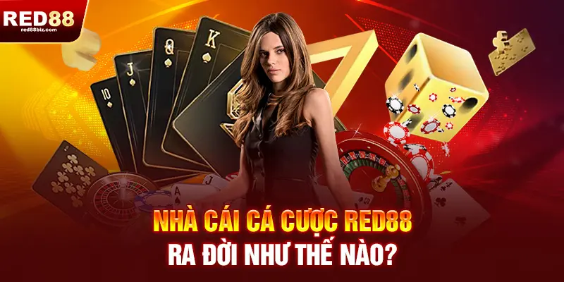 Red88 |Nhà Cái Uy Tín Hàng Đầu| Đăng Ký RED 88 Nhận Ngay 99K 16 Nhà cái cá cược RED88 ra đời như thế nào?