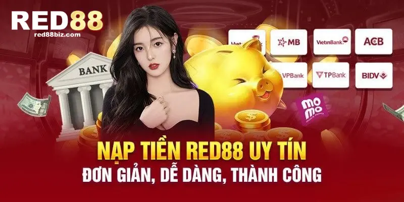 Giới Thiệu Cách Nạp Tiền RED88 An Toàn, Uy Tín Nhất 2 Quy trình nạp tiền RED88 nhanh chóng